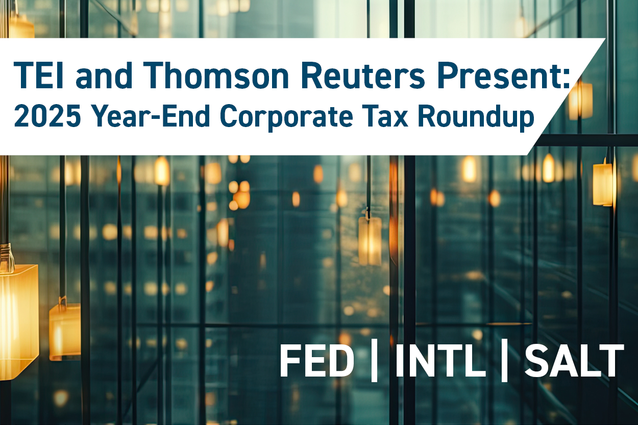 TEI & Thomson Reuters Present: 2025 Year-End Corporate Tax Roundup Webinar