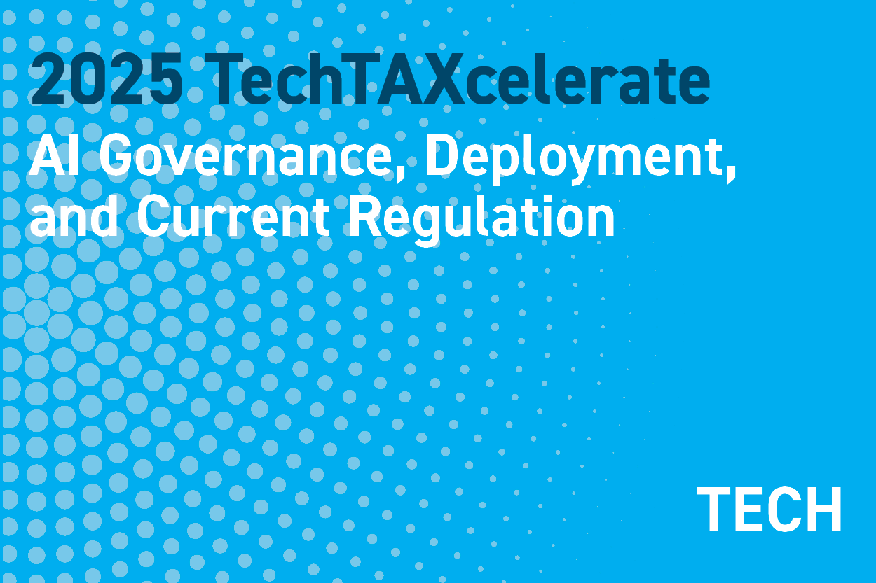 2025 TechTAXcelerate: Unleashing the Future of Tax Technology: AI Governance, Deployment and Current Regulation