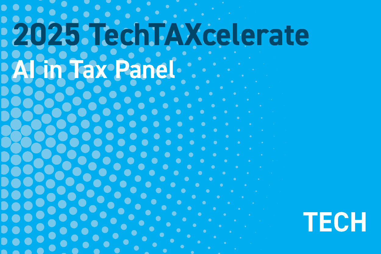 2025 TechTAXcelerate: Unleashing the Future of Tax Technology: AI in Tax Panel