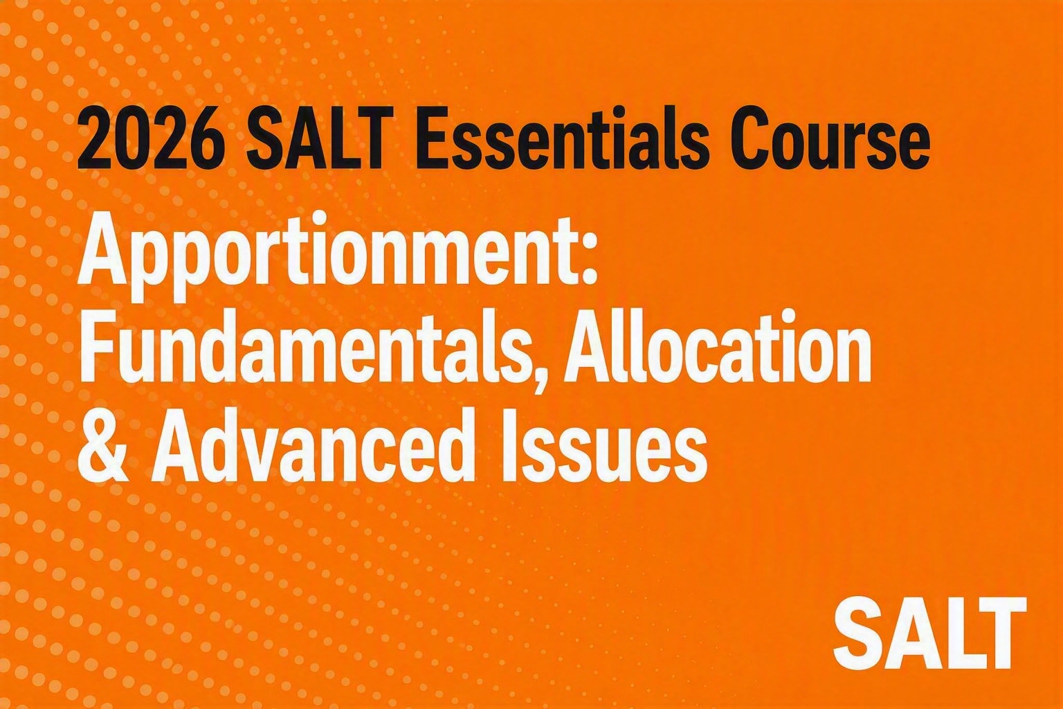2026 SALT Essentials Course: Apportionment: Fundamentals, Allocation & Advanced Issues