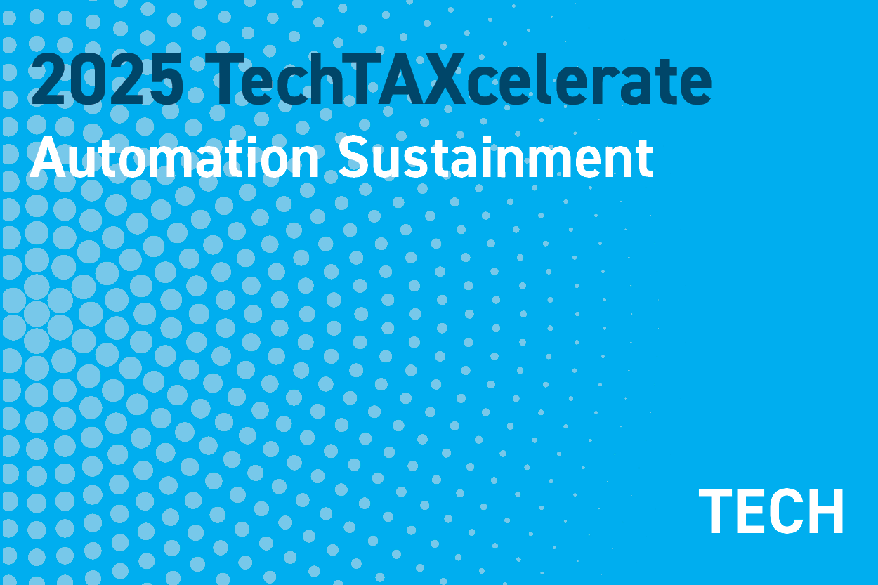 2025 TechTAXcelerate: Unleashing the Future of Tax Technology: Automation Sustainment: Ensuring deployed automation continues to deliver; best practices, tips and frameworks