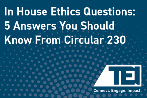 In House Ethics Questions: 5 Answers You Should Know From Circular 230