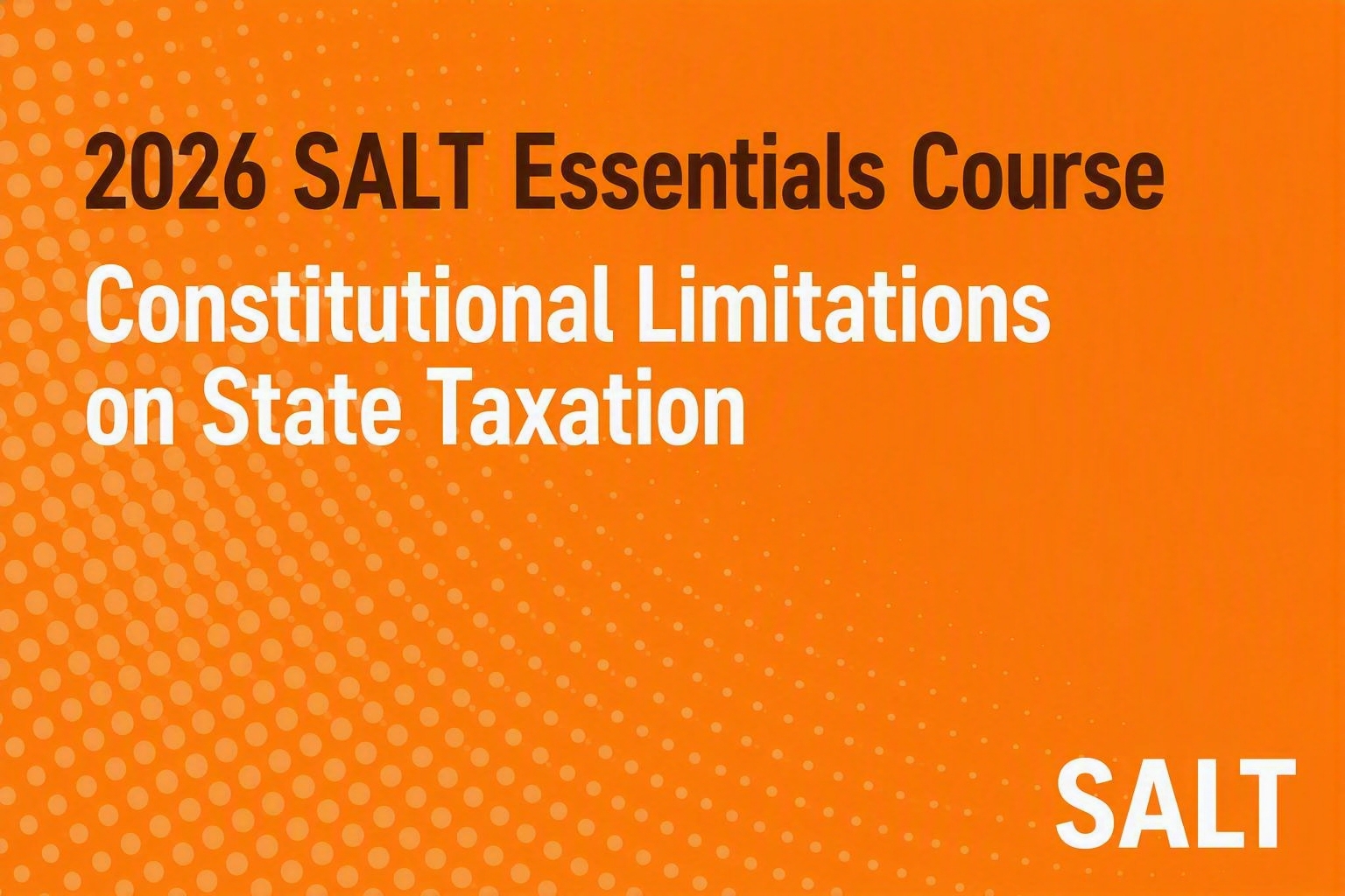 2026 SALT Essentials Course: Constitutional Limitations on State Taxation