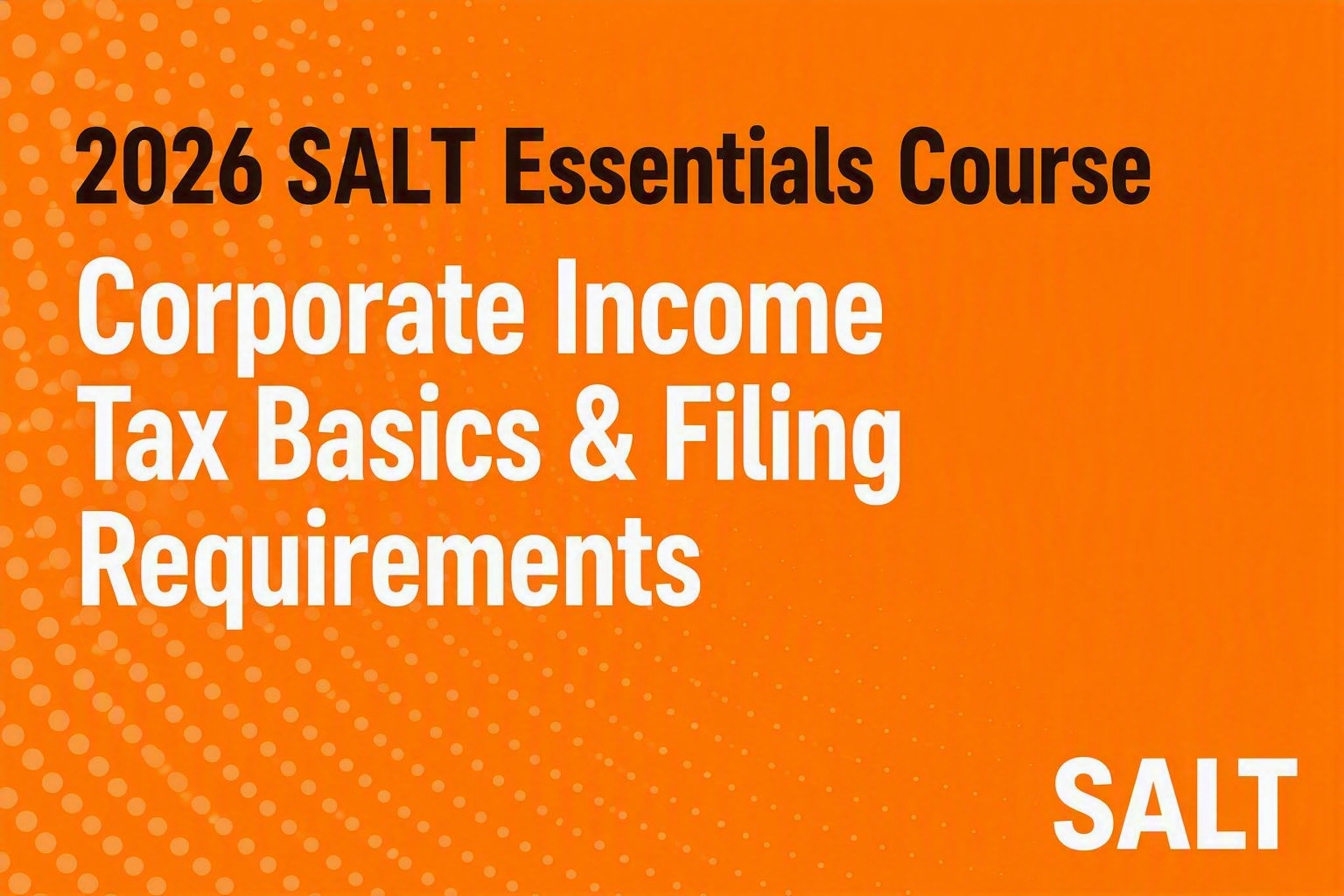 2026 SALT Essentials Course: Corporate Income Tax Basics & Filing Requirements