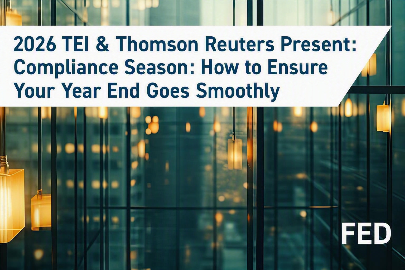 TEI & Thomson Reuters Present: Compliance Season: How to Ensure Your Year End Goes Smoothly