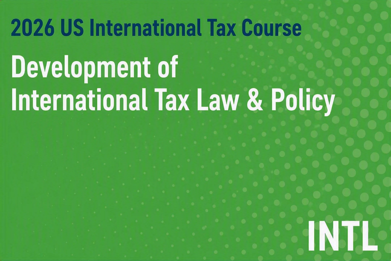 2026 US International Tax Course: Development of International Tax Law & Policy