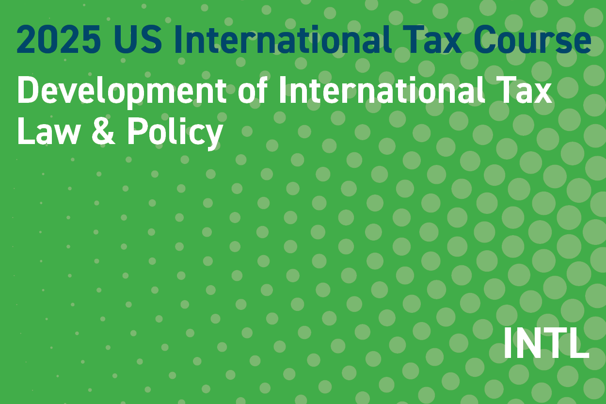 2025 US International Tax Course: Development of International Tax Law & Policy