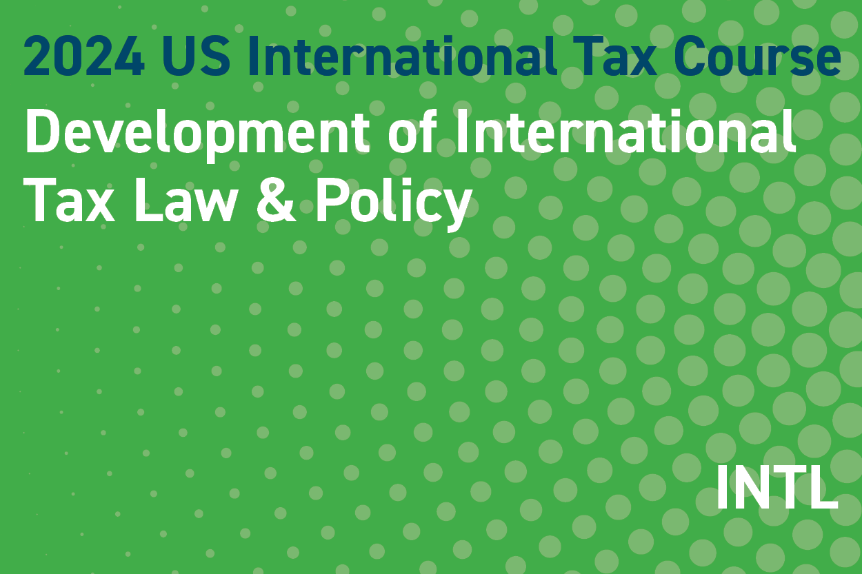 2024 US International Tax Course: Development of International Tax Law & Policy