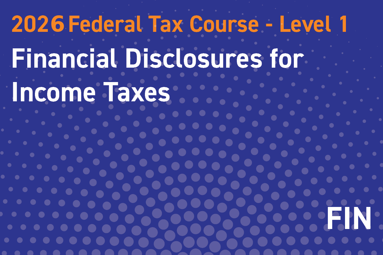 2026 Federal Tax Course - Level 1: Financial Disclosures for Income Taxes