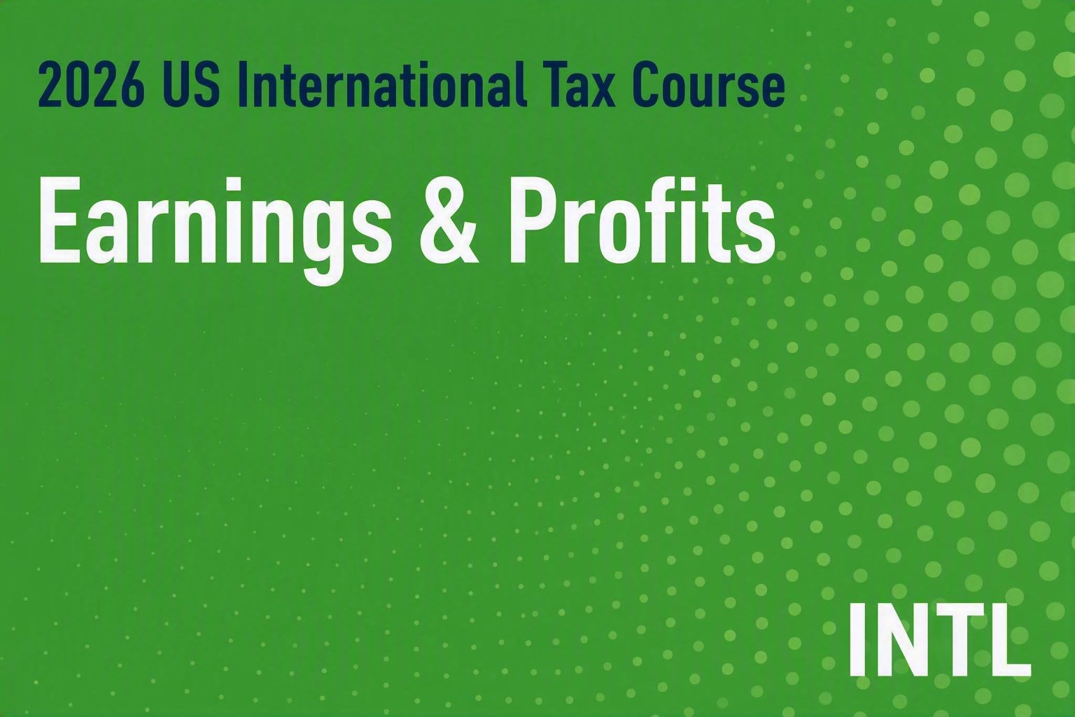 2026 US International Tax Course: Earnings & Profits