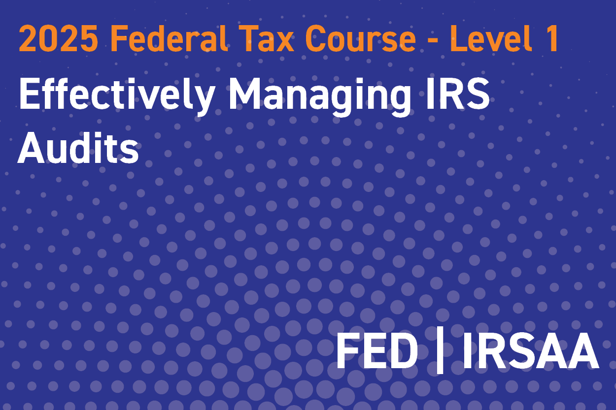 2025 Federal Tax Course - Level 1: Effectively Managing IRS Audits