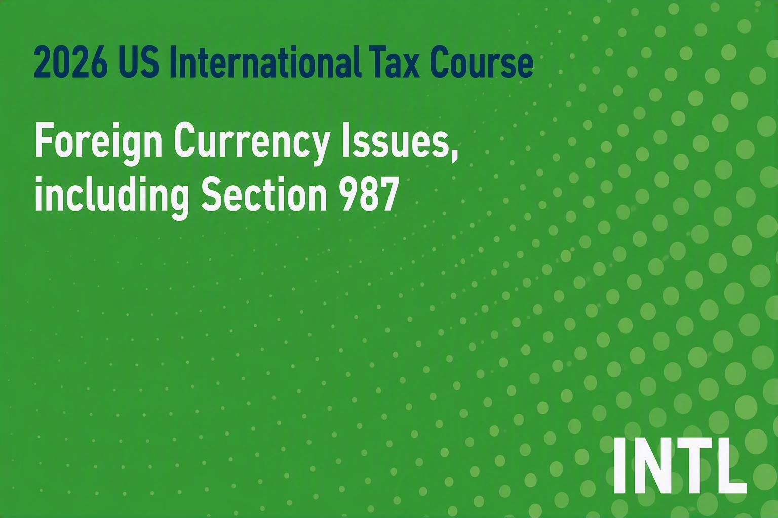 2026 US International Tax Course: Foreign Currency Issues, including Section 987