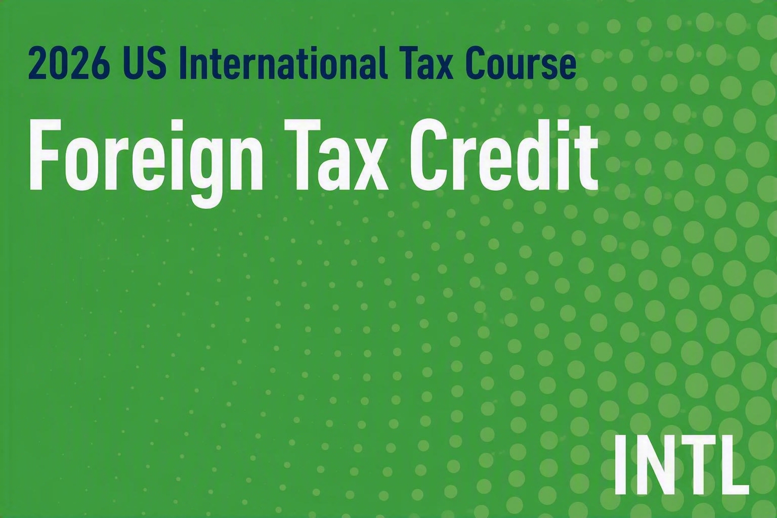 2026 US International Tax Course: Foreign Tax Credit