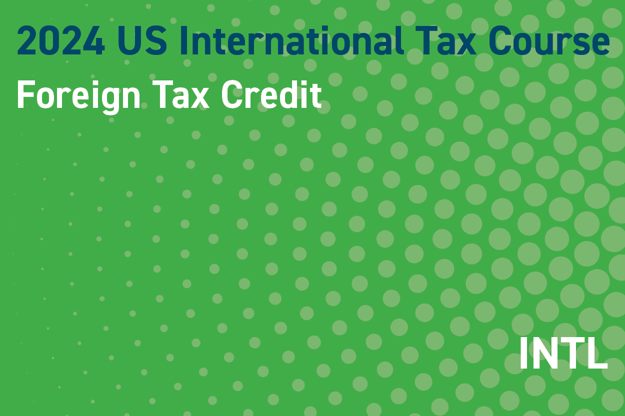 2024 US International Tax Course: Foreign Tax Credit