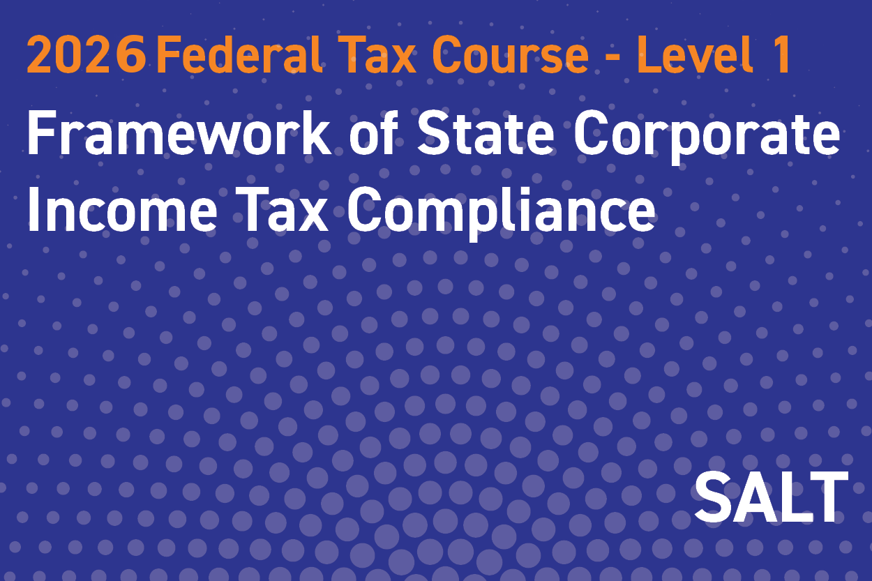 2026 Federal Tax Course - Level 1: Framework of State Corporate Income Tax Compliance
