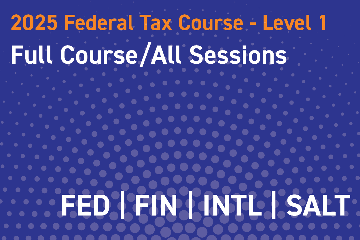 2025 Federal Tax Course - Level 1: All Sessions/Full Course