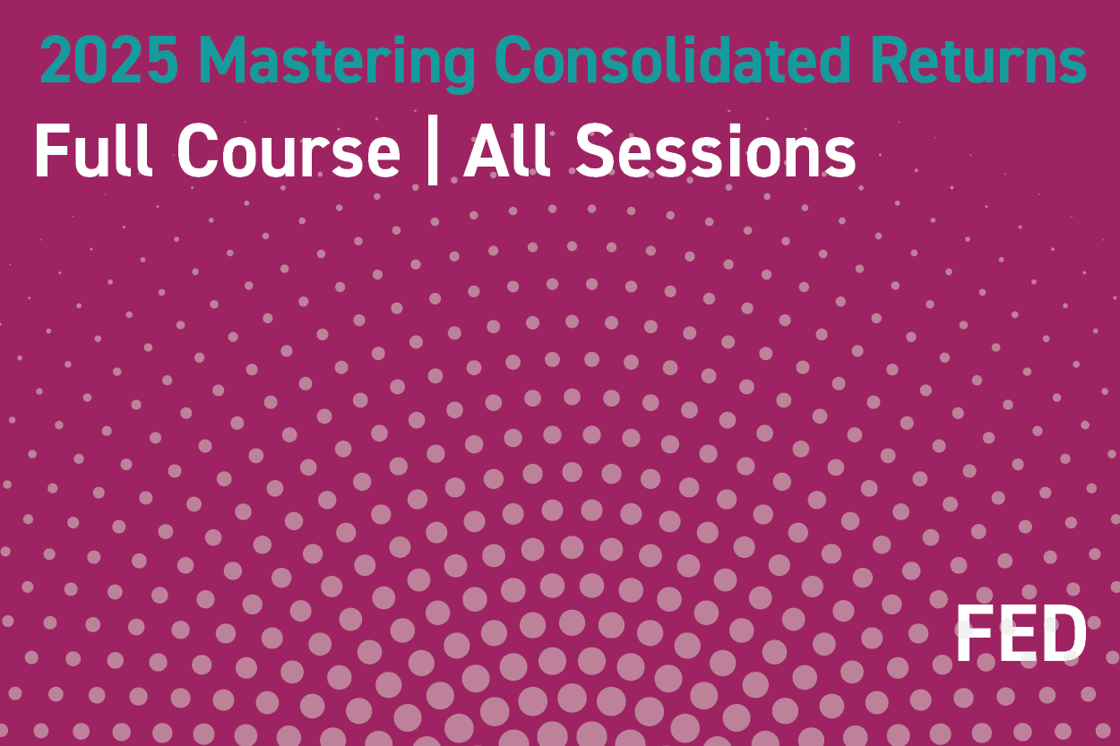 2025 Mastering Consolidated Returns: All Sessions/Full Course