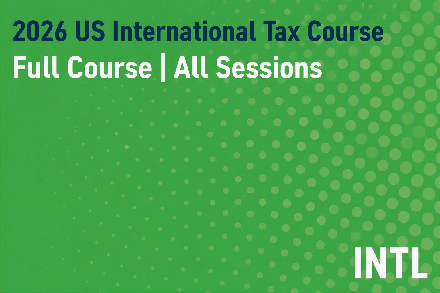 2026 US International Tax Course: All Sessions/Full Course