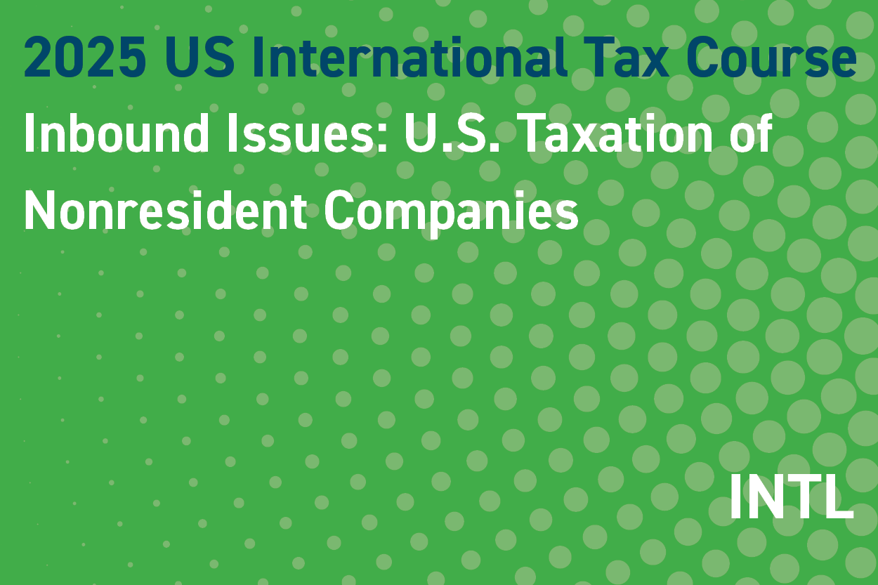 2025 US International Tax Course: Inbound Issues: U.S. Taxation of Nonresident Companies