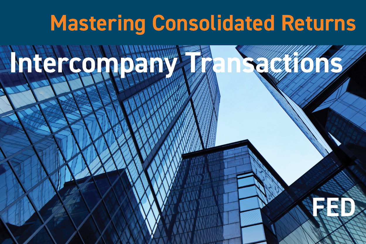 2025 Mastering Consolidated Returns: Intercompany Transactions