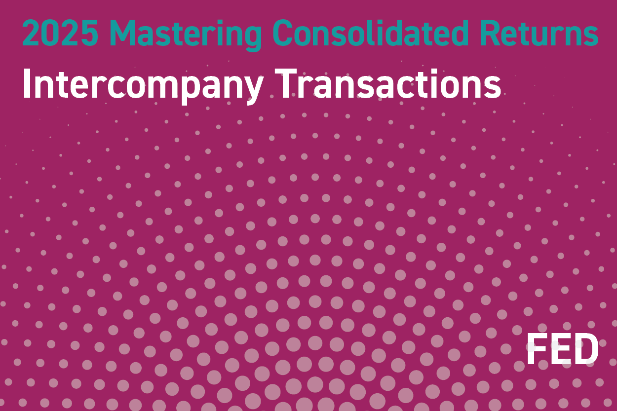 2025 Mastering Consolidated Returns: Intercompany Transactions