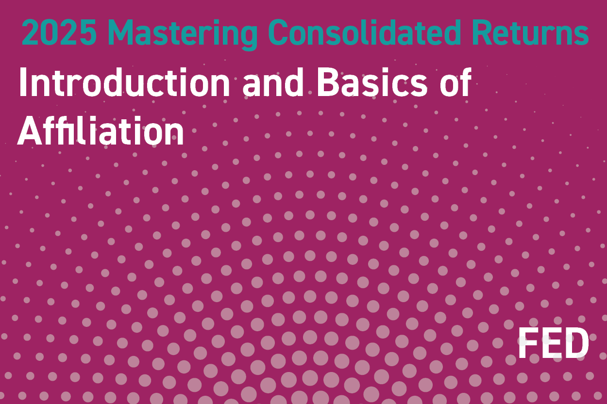 2025 Mastering Consolidated Returns: Introduction and Basics of Affiliation