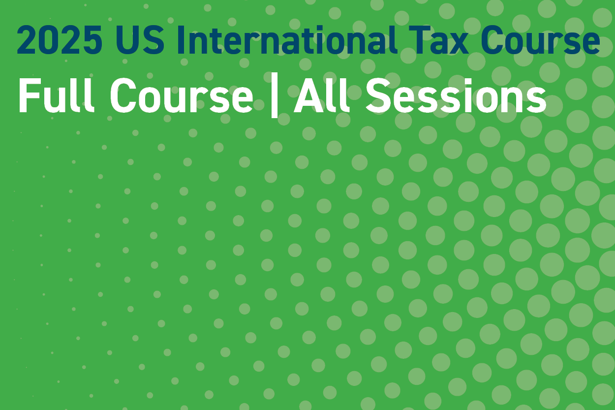 2025 US International Tax Course: All Sessions/Full Course