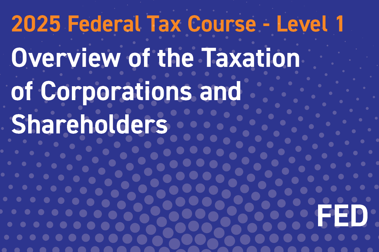 2025 Federal Tax Course - Level 1: Overview of the Taxation of Corporations and Shareholders