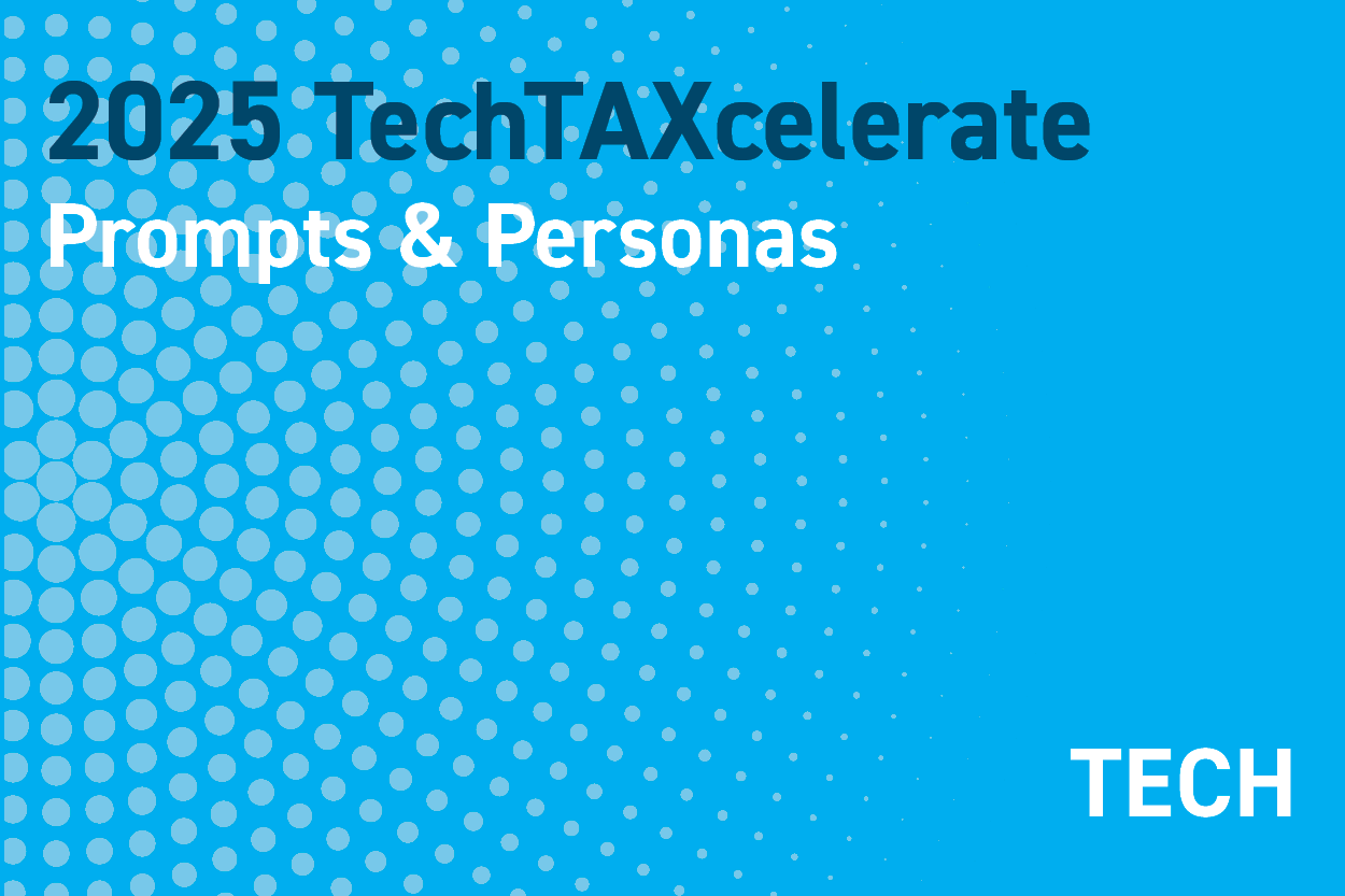 2025 TechTAXcelerate: Unleashing the Future of Tax Technology: Prompts & Personas: Overview, Tips and Best Practices in GenAI prompt engineering