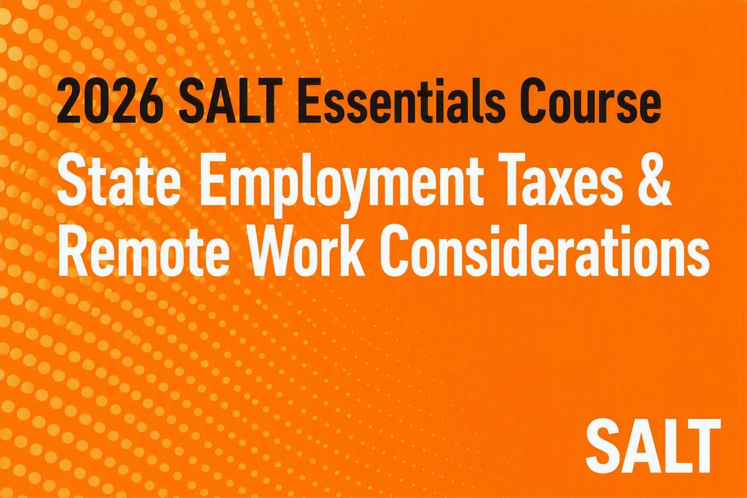 2026 SALT Essentials Course: State Employment Taxes & Remote Work Considerations