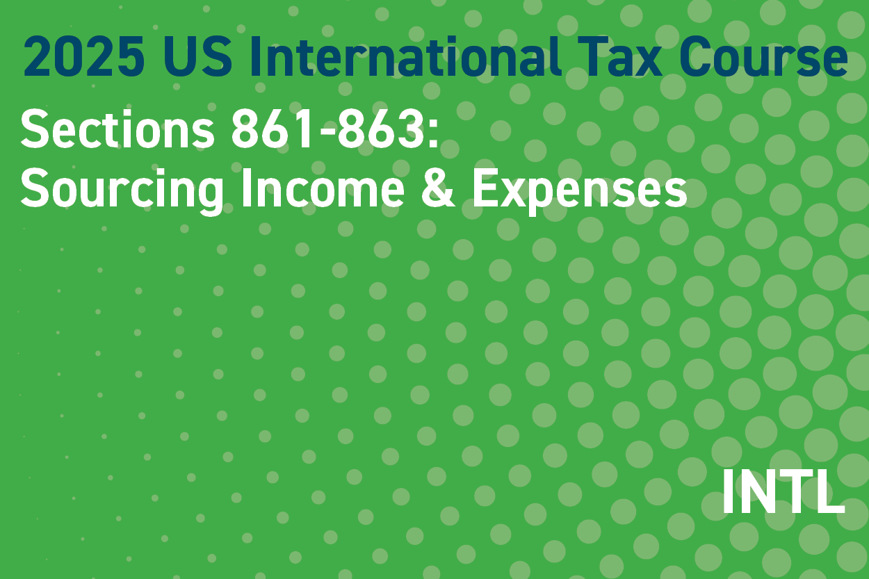 2025 US International Tax Course: Sections 861-863: Sourcing Income & Expenses