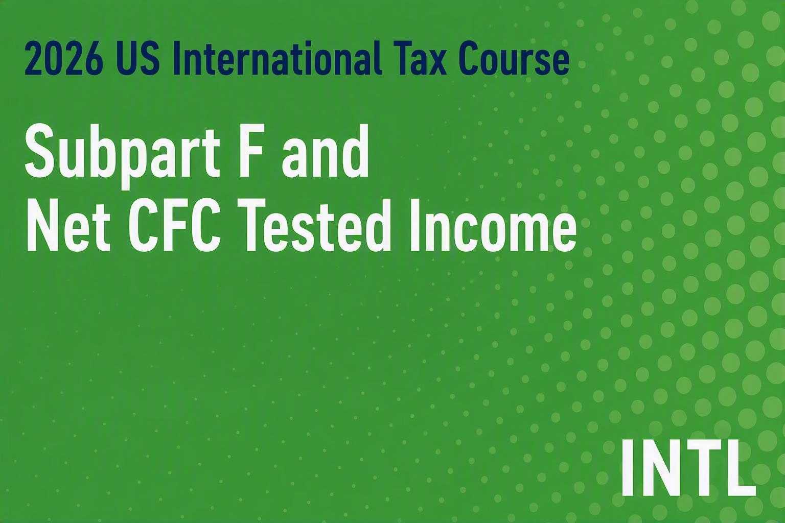 2026 US International Tax Course: Subpart F and Net CFC Tested Income