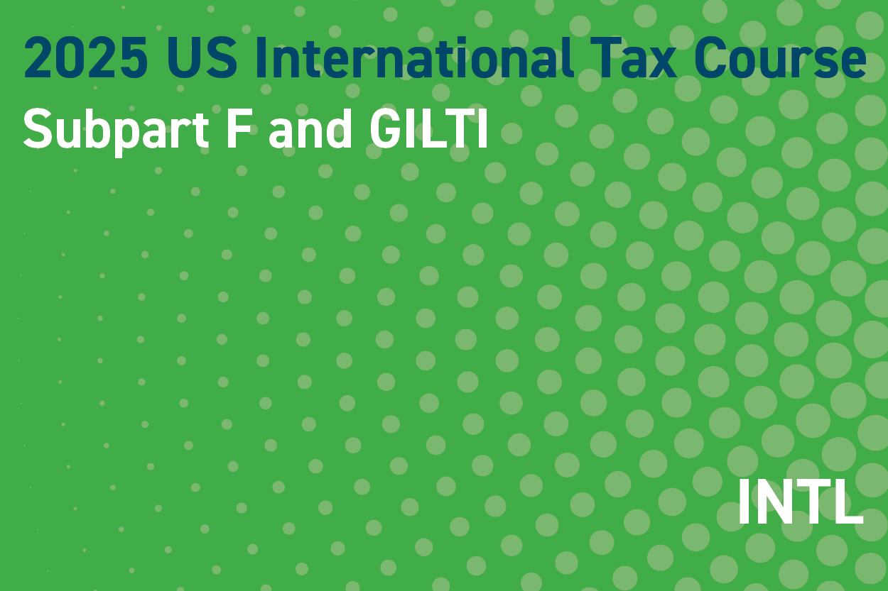 2025 US International Tax Course: Subpart F and GILTI