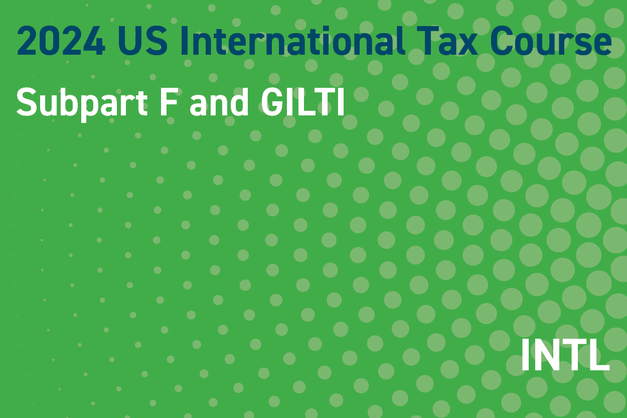 2024 US International Tax Course: Subpart F and GILTI