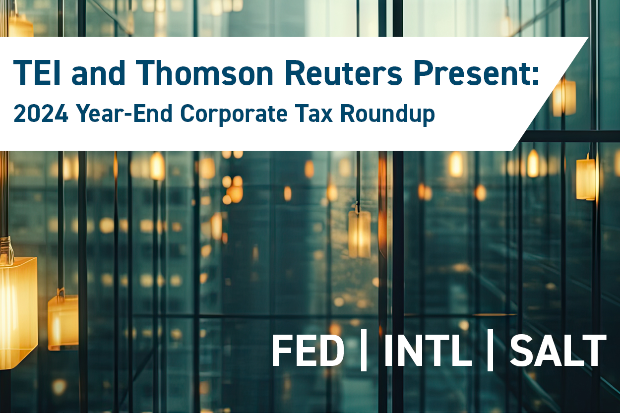 TEI & Thomson Reuters Present: 2024 Year-End Corporate Tax Roundup