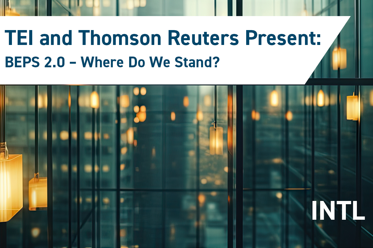 TEI & Thomson Reuters Present: BEPS 2.0 – Where Do We Stand?