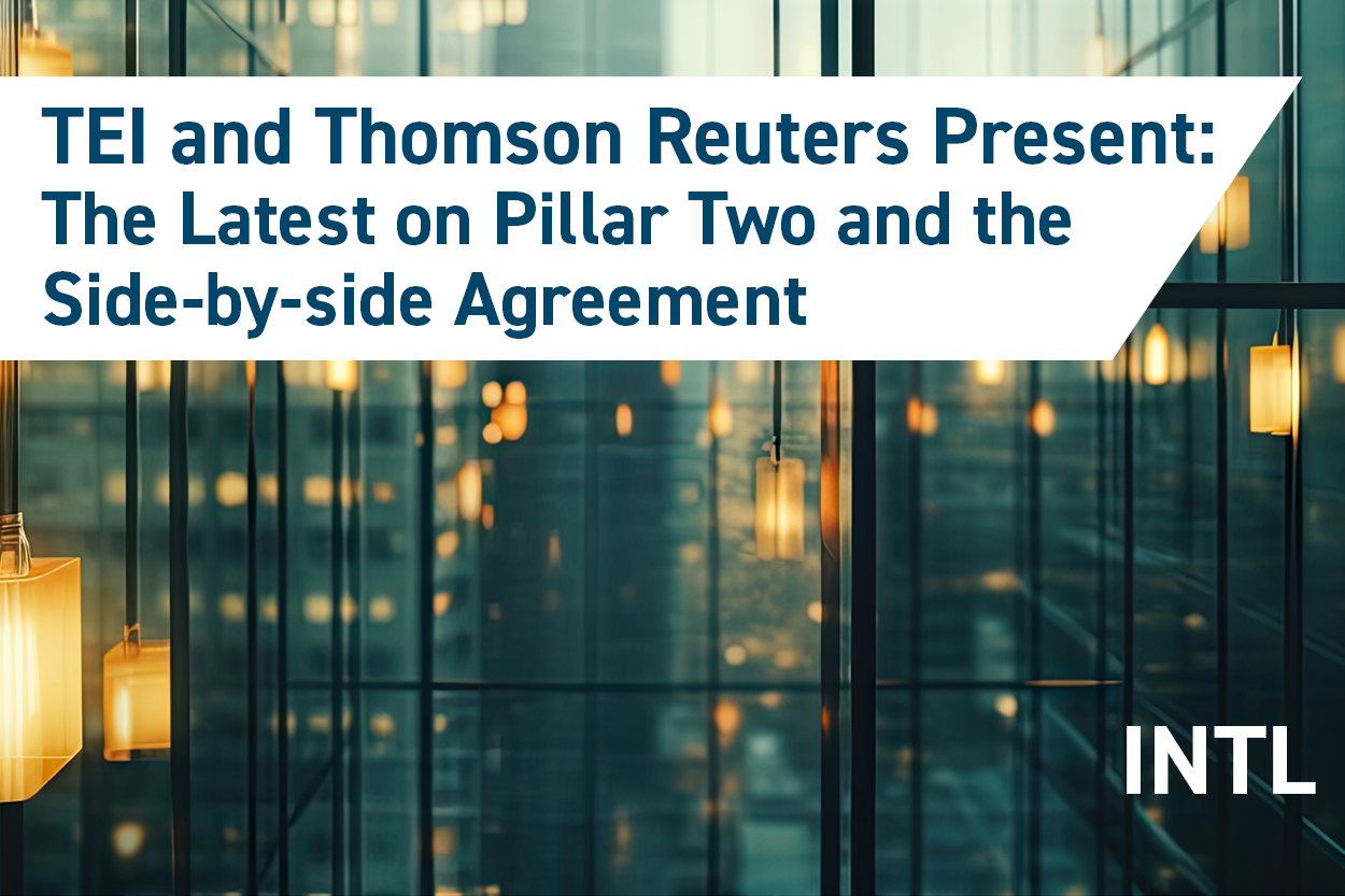 TEI & Thomson Reuters Present: The Latest on Pillar Two and the Side-by-side Agreement