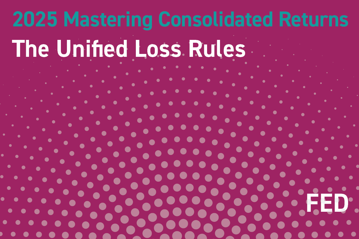 2025 Mastering Consolidated Returns: The Unified Loss Rules