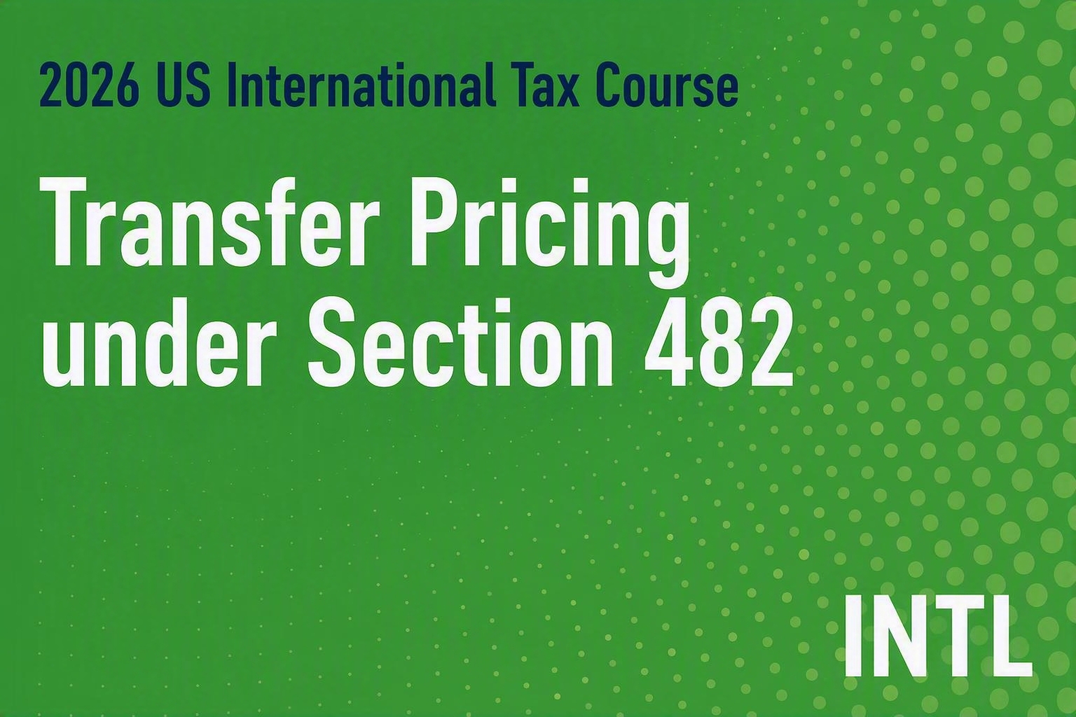2026 US International Tax Course: Transfer Pricing under Section 482